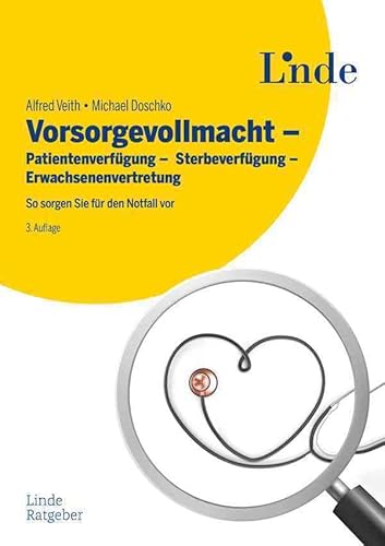 Vorsorgevollmacht - Patientenverfügung - Sterbeverfügung - Erwachsenenvertretung: So sorgen Sie für den Notfall vor (Ausgabe Österreich) von Linde Verlag