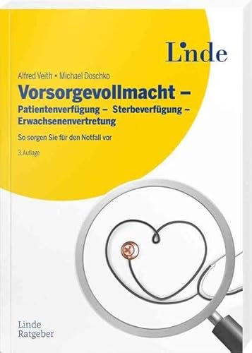 Vorsorgevollmacht - Patientenverfügung - Sterbeverfügung - Erwachsenenvertretung: So sorgen Sie für den Notfall vor (Ausgabe Österreich)