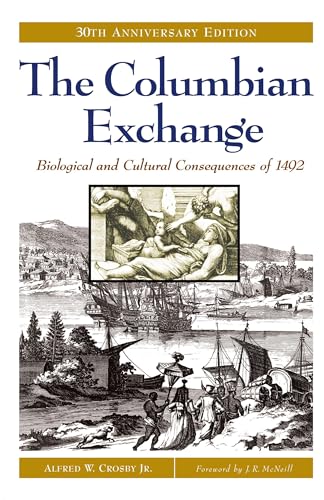 The Columbian Exchange: Biological and Cultural Consequences of 1492, 30th Anniversary Edition