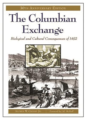 The Columbian Exchange: Biological and Cultural Consequences of 1492, 30th Anniversary Edition