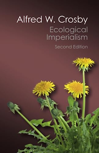 Ecological Imperialism: The Biological Expansion of Europe, 900-1900 (Canto Classics)