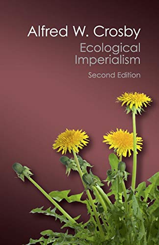 Ecological Imperialism: The Biological Expansion of Europe, 900-1900 (Canto Classics)