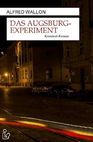 DAS AUGSBURG-EXPERIMENT: Ein Regional-Krimi