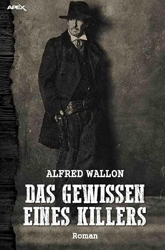 DAS GEWISSEN EINES KILLERS: Ein historischer Western-Roman von Neopubli GmbH