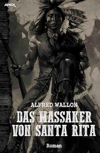 DAS MASSAKER VON SANTA RITA: Ein historischer Western-Roman