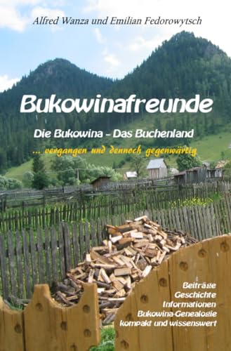 Bukowinafreunde: Die Bukowina - Das Buchenland - vergangen und dennoch gegenwärtig von epubli