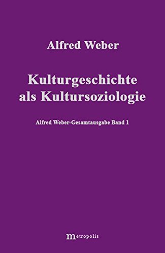 Alfred Weber Gesamtausgabe: Gesamtausgabe, 10 Bde., Bd.1, Kulturgeschichte als Kultursoziologie Alfred Weber Gesamtausgabe: Gesamtausgabe, 10 Bde., Bd.1, Kulturgeschichte als Kultursoziologie von Metropolis