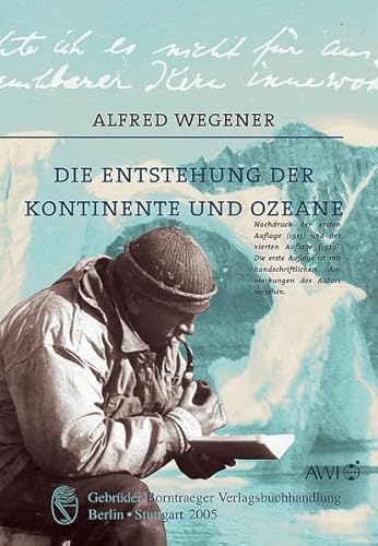 Die Entstehung der Kontinente und Ozeane: Hrsg. v. Alfred-Wegener Inst. f. Polar- u. Meeresforschung Bremerhaven. Mit handschriftlichen Bemerkungen von Alfred Wegener, Notizen und Briefen