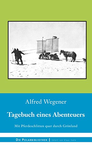 Tagebuch eines Abenteuers: Mit Pferdeschlitten quer durch Grönland (Die Polarbibliothek) von Books on Demand GmbH