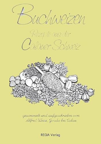 Buchweizen: Rezepte aus der Calauer Schweiz: Rezepte mit Buchweizenprodukten