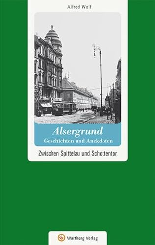 Wien-Alsergrund - Geschichten und Anekdoten: Zwischen Spittelau und Schottentor (Geschichten und Anekdoten aus Österreich)