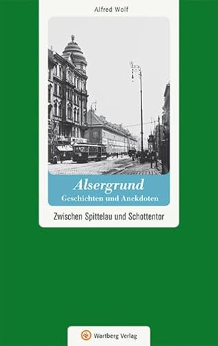 Wien-Alsergrund - Geschichten und Anekdoten: Zwischen Spittelau und Schottentor (Geschichten und Anekdoten aus Österreich)