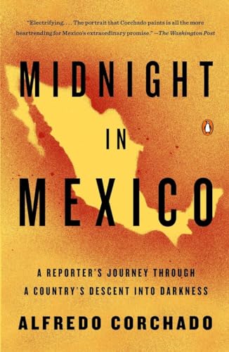 Midnight in Mexico: A Reporter's Journey Through a Country's Descent into Darkness von Penguin Books