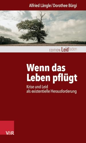 Wenn das Leben pflügt: Krise und Leid als existentielle Herausforderung (Edition Leidfaden) (Edition Leidfaden – Begleiten bei Krisen, Leid, Trauer) von Vandenhoeck + Ruprecht