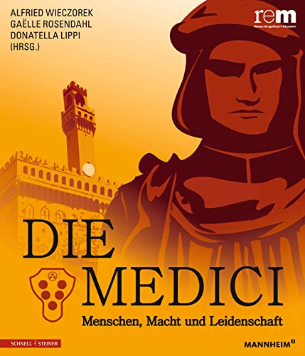 Die Medici: Menschen, Macht und Leidenschaft (Publikationen der Reiss-Engelhorn-Museen) von Schnell & Steiner