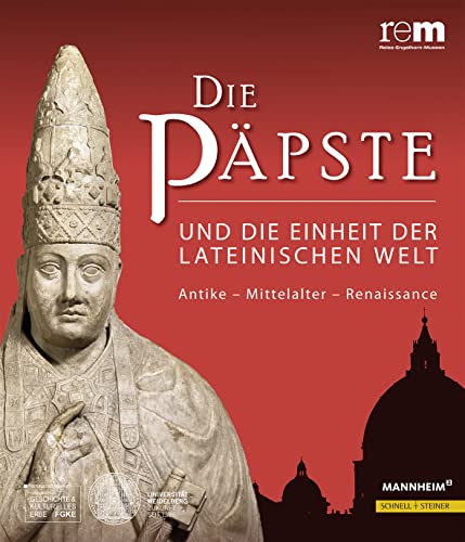 Die Päpste und die Einheit der lateinischen Welt: Antike - Mittelalter - Renaissance (Publikationen der Reiss-Engelhorn-Museen) von Schnell & Steiner