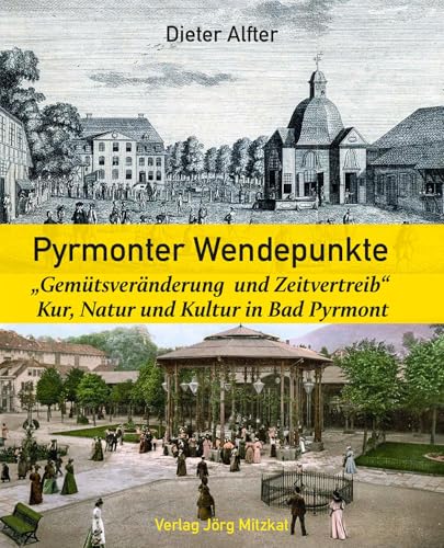 Pyrmonter Wendepunkte: „Gemütsveränderung und Zeitvertreib“ Kur, Natur und Kultur in Bad Pyrmont Pyrmonter Wendepunkte: „Gemütsveränderung und Zeitvertreib“ Kur, Natur und Kultur in Bad Pyrmont von Mitzkat, Jörg