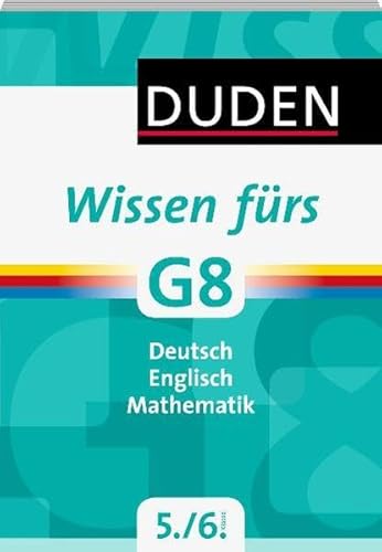 Wissen fürs G8 Deutsch/Englisch/Mathematik 5. und 6. Klasse (Duden - Lernen fürs G8)