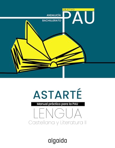 Proyecto Astarté. Lengua castellana y Literatura II. Objetivo PAU (PAU Algaida) von Algaida Editores