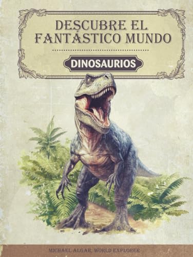 Descubre el fantástico mundo de los dinosaurios: El libro de dinosaurios para jóvenes investigadores y exploradores - Información apasionante, imágenes impresionantes y datos curiosos Descubre el fantástico mundo de los dinosaurios: El libro de dinosaurios para jóvenes investigadores y exploradores - Información apasionante, imágenes impresionantes y datos curiosos von Book Shelter GmbH