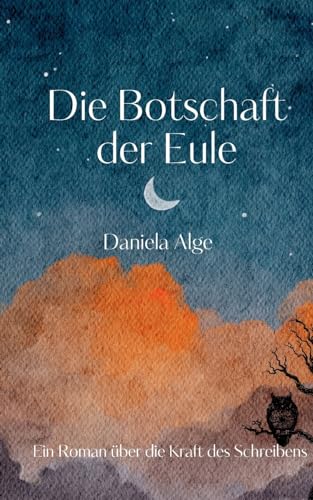 Die Botschaft der Eule: Ein Roman über die Kraft des Schreibens von Books on Demand
