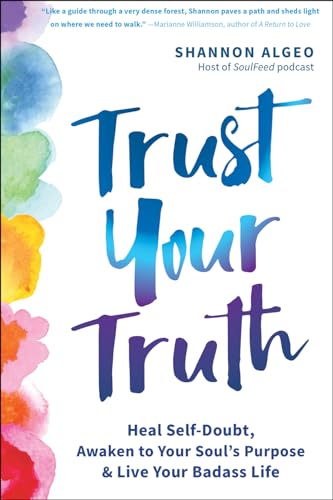 Trust Your Truth: Move Beyond Self-Doubt, Awaken to Your Soul's Purpose, and Live Your Badass Life Trust Your Truth: Move Beyond Self-Doubt, Awaken to Your Soul's Purpose, and Live Your Badass Life