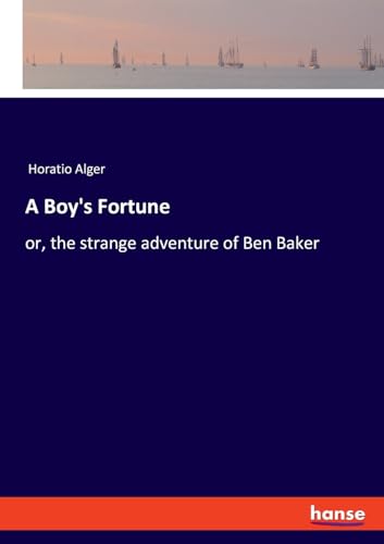 A Boy's Fortune: or, the strange adventure of Ben Baker von hansebooks