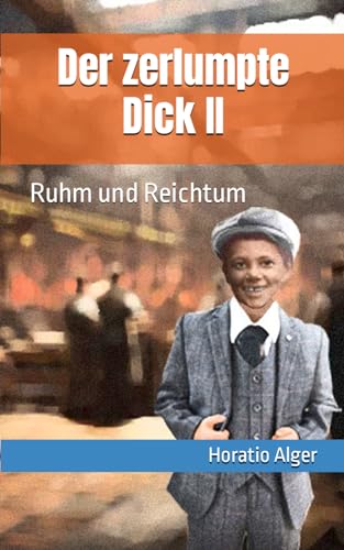 Der zerlumpte Dick II: Ruhm und Reichtum von Independently published