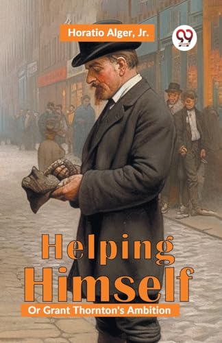 Helping Himself; Or, Grant Thornton's Ambition
