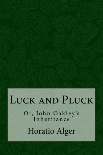 Luck and Pluck: Or, John Oakley's Inheritance