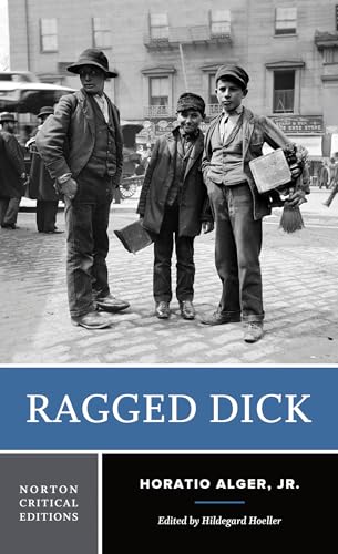 Ragged Dick: Or, Street Life in New York With Boot Blacks (Norton Critical Editions, Band 0)