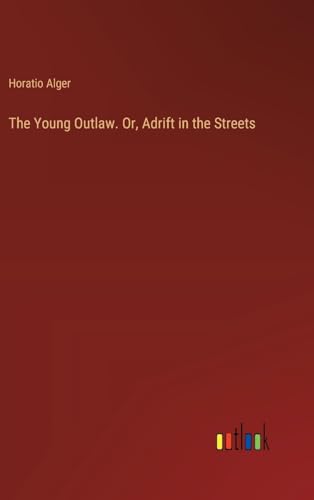The Young Outlaw. Or, Adrift in the Streets
