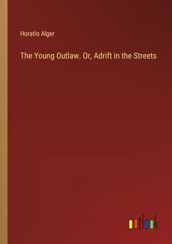 The Young Outlaw. Or, Adrift in the Streets von Outlook Verlag