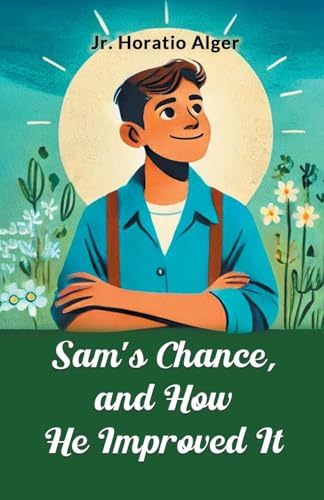 Sam's Chance, and How He Improved It Sam's Chance, and How He Improved It von Double 9 Books