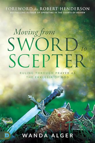 Moving from Sword to Scepter: Rule Through Prayer as the Ekklesia of God von Destiny Image