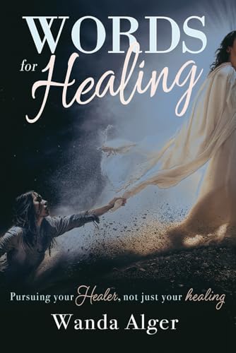Words for Healing: Pursuing Your Healer - Not Just Your Healing von Alger Publications