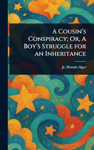 A Cousin's Conspiracy; Or, A Boy's Struggle for an Inheritance A Cousin's Conspiracy; Or, A Boy's Struggle for an Inheritance von Anson Street Press