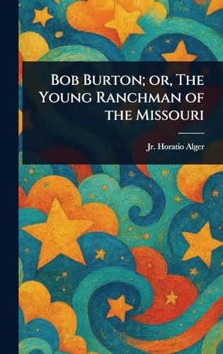 Bob Burton; or, The Young Ranchman of the Missouri Bob Burton; or, The Young Ranchman of the Missouri von Anson Street Press