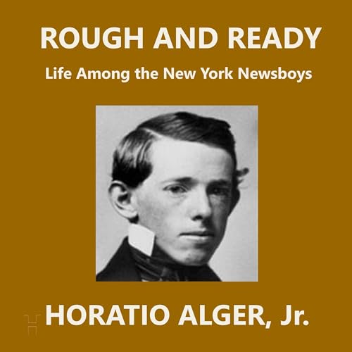 Rough and Ready; Or, Life Among the New York Newsboys Rough and Ready; Or, Life Among the New York Newsboys von Anson Street Press