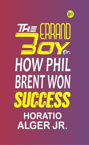 The Errand Boy; Or, How Phil Brent Won Success The Errand Boy; Or, How Phil Brent Won Success von Anson Street Press