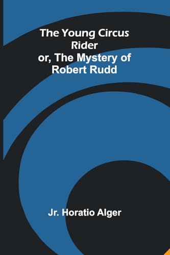 The Young Circus Rider; or, the Mystery of Robert Rudd