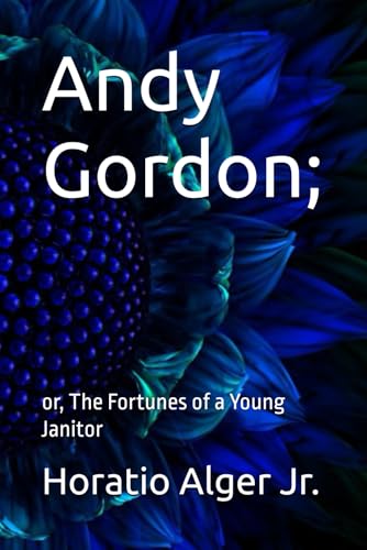 Andy Gordon;: or, The Fortunes of a Young Janitor von Independently published