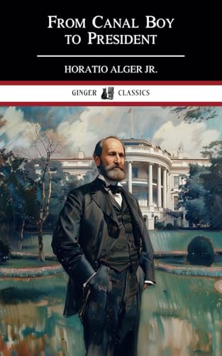 From Canal Boy to President: The Boyhood and Manhood of James A. Garfield von Independently published