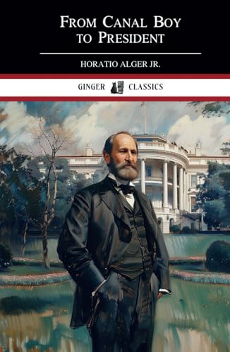 From Canal Boy to President: The Boyhood and Manhood of James A. Garfield von Independently published
