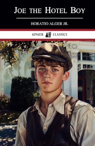 Joe the Hotel Boy: A Story of Courage and Determination - Classic Literature von Independently published