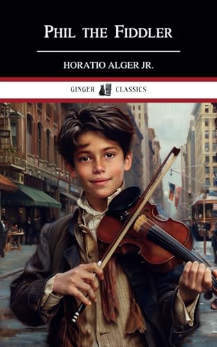 Phil the Fiddler: The Story of a Young Street Musician - Classic Literature von Independently published