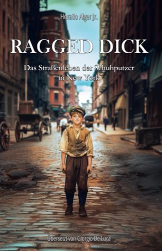 Ragged Dick: Das Straßenleben der Schuhputzer in New York (Ragged Dick – Die Aufstiegsgeschichten des Richard Hunter, Band 1) von Independently published