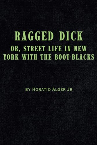 Ragged Dick: Or, Street Life in New York with the Boot-Blacks von Independently published