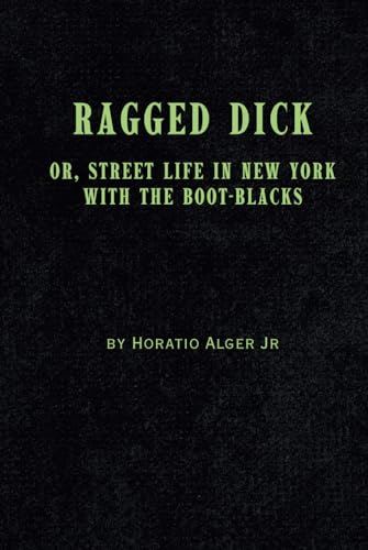 Ragged Dick: Or, Street Life in New York with the Boot-Blacks von Independently published