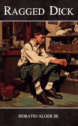 Ragged Dick: The 1868 Classic Rags to Riches Tale von Independently published